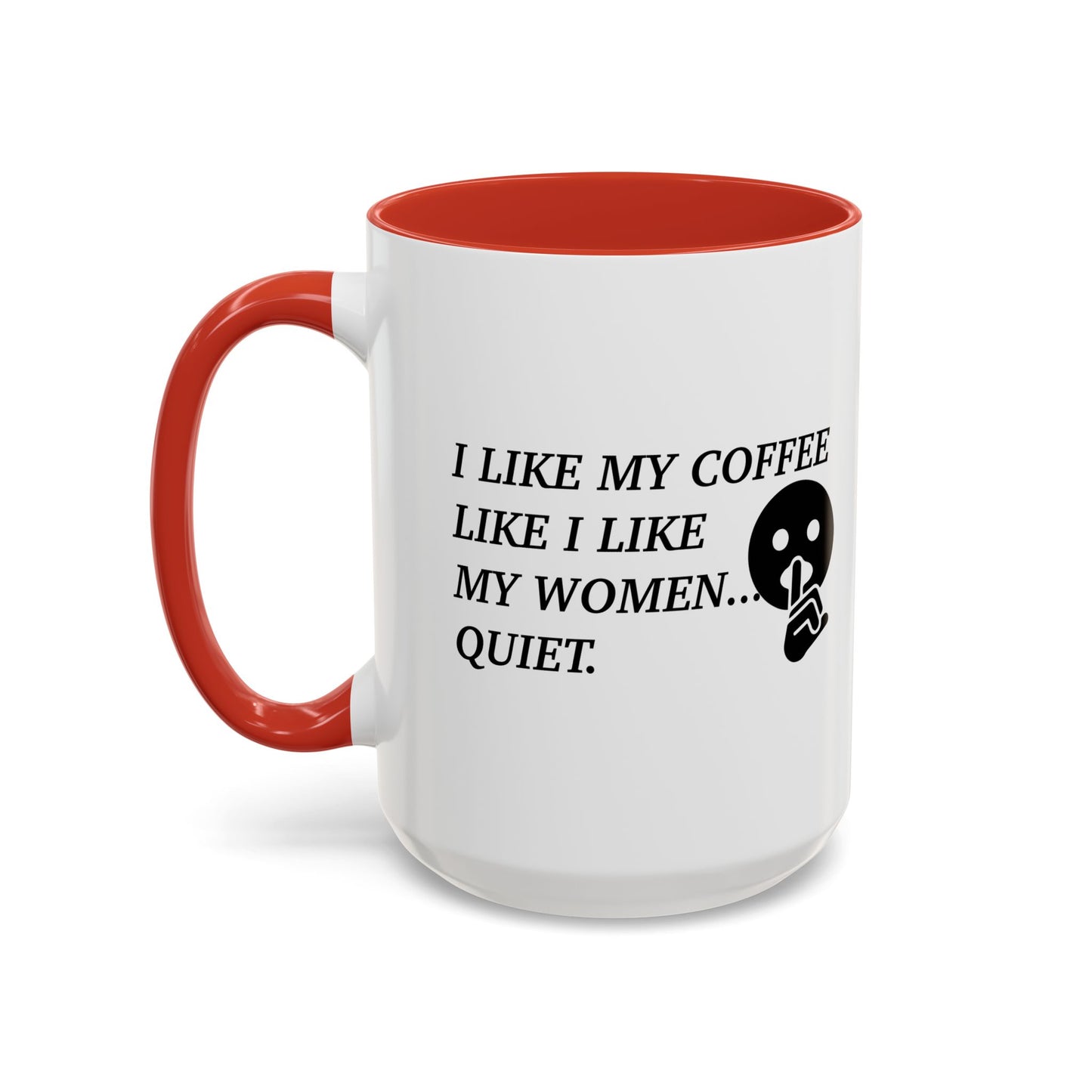 I LIKE MY COFFEE LIKE I LIKE MY WOMEN Accent BiColor Funny Sarcastic Mug