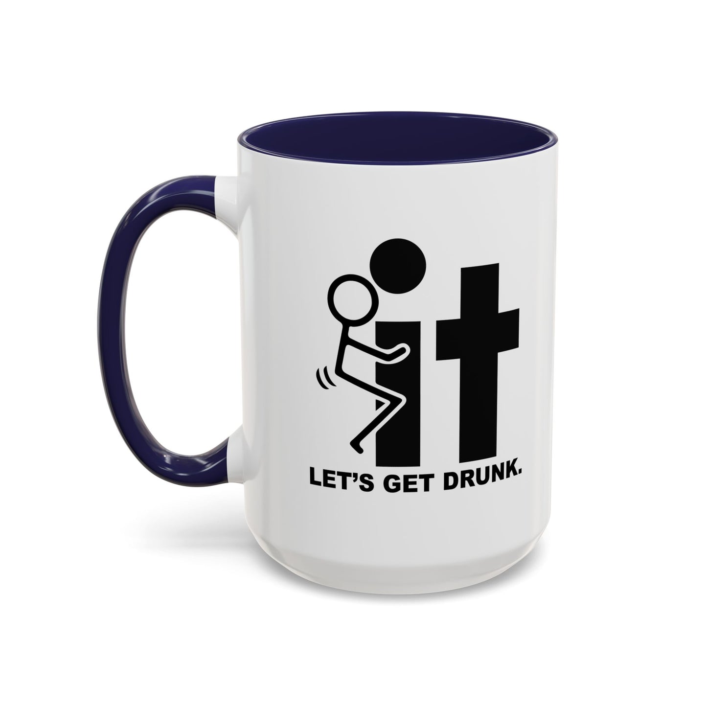 LET’S GET DRUNK. Accent BiColor Funny Sarcastic Mug