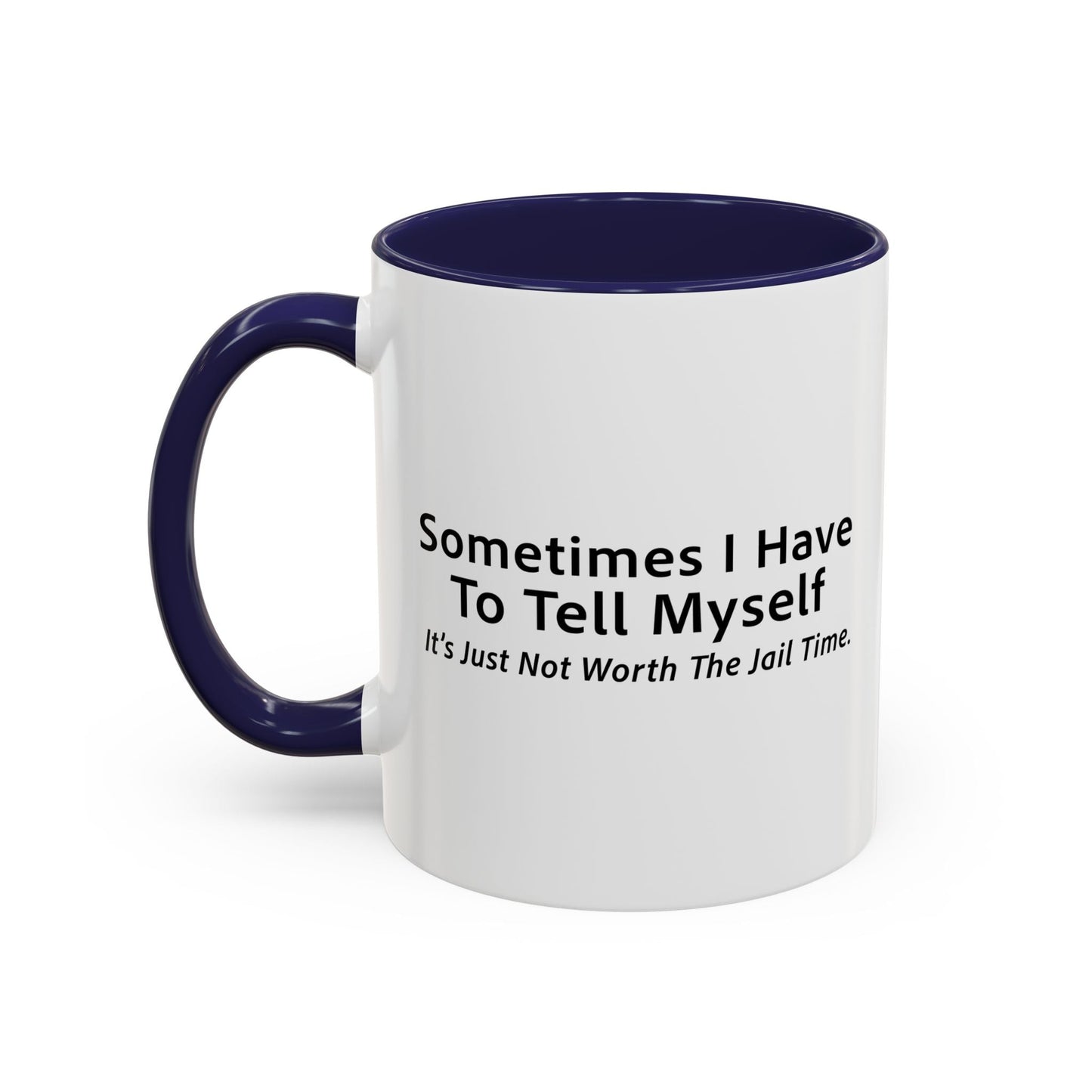 It’s Just Not Worth The Jail Time. Accent BiColor Funny Sarcastic Mug