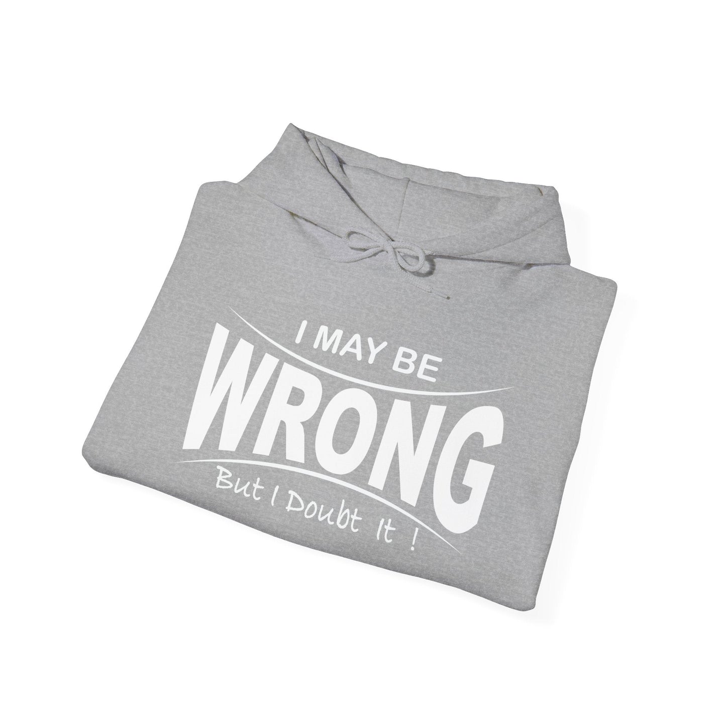 I MAY BE WRONG - Premium Unisex Funny Sarcastic Black Hoodie Sweatshirt