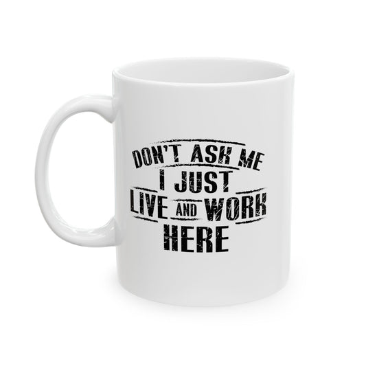 Don't Ask Me I Just Live And Work Here Funny Sarcastic Mug