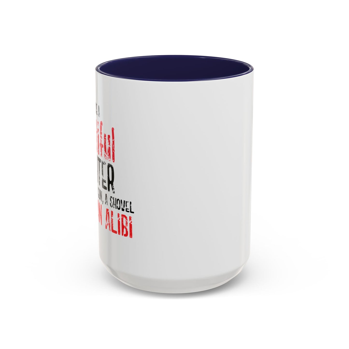 GUN,A SHOVEL, AND AN ALIBI Accent BiColor Funny Sarcastic Mug