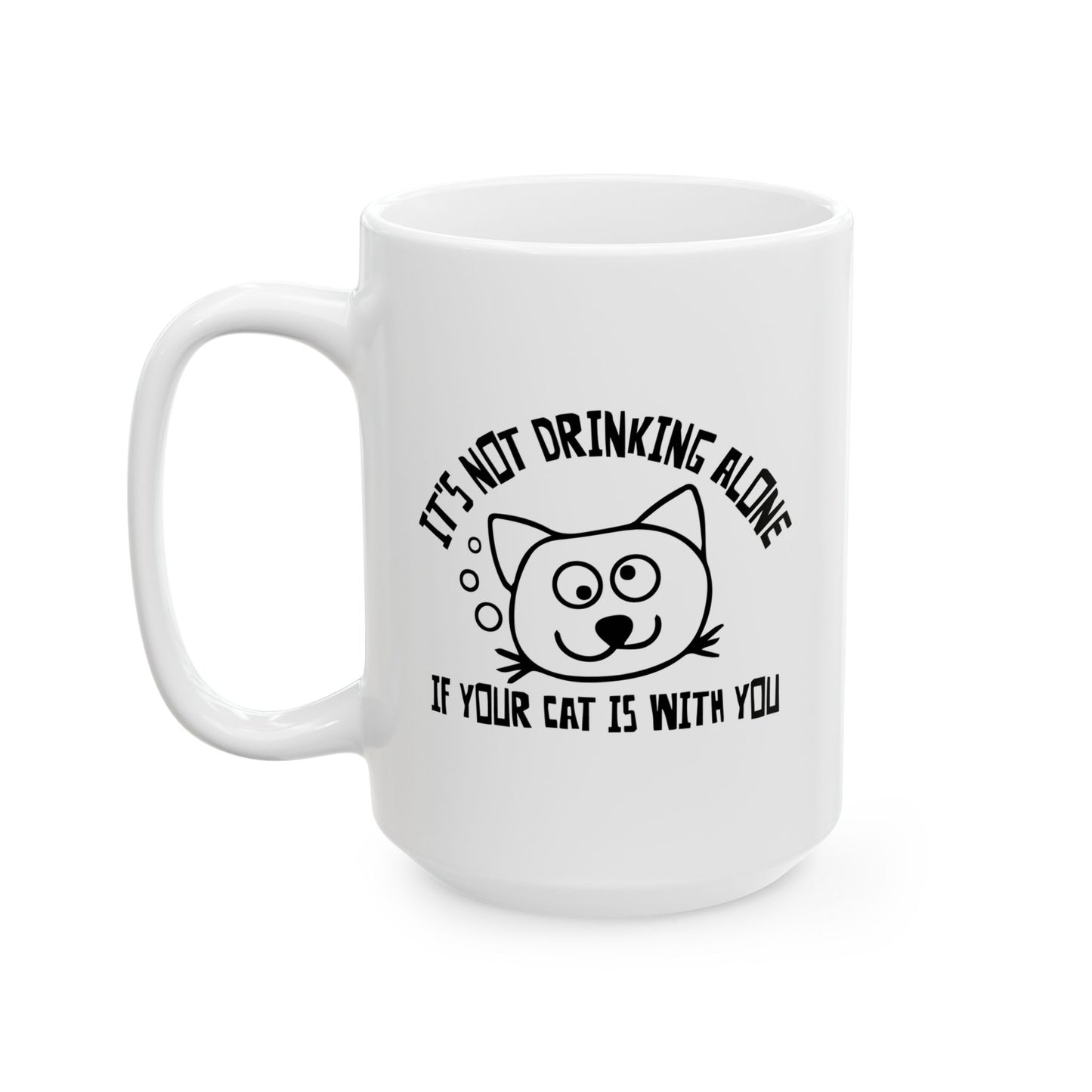 IT'S NOT DRINKING ALONE IF... FUNNY SARCASTIC WHITE MUG