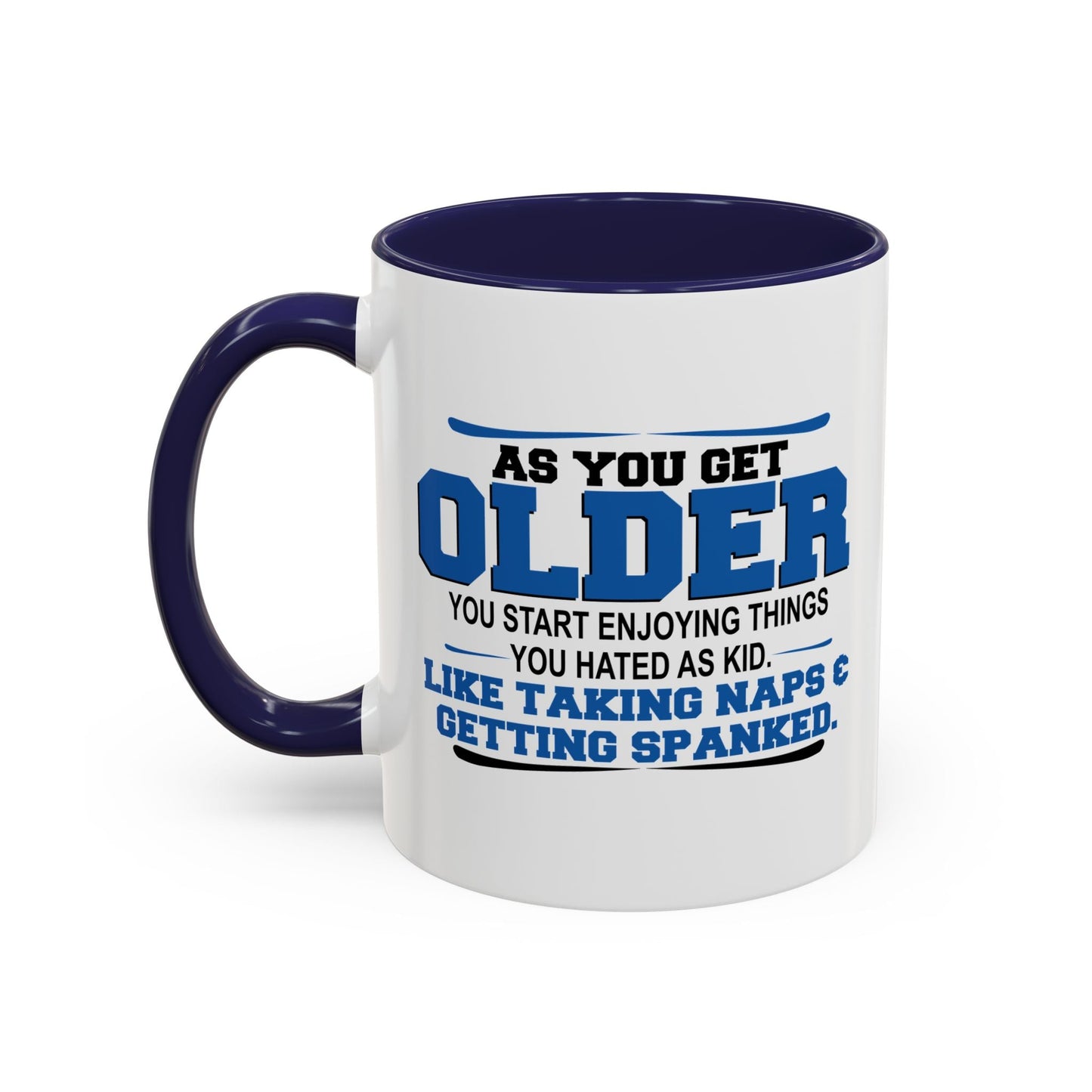 AS YOU GET OLDER YOU START ENJOYING THINGS YOU HATED AS A KID Accent BiColor Funny Sarcastic Mug