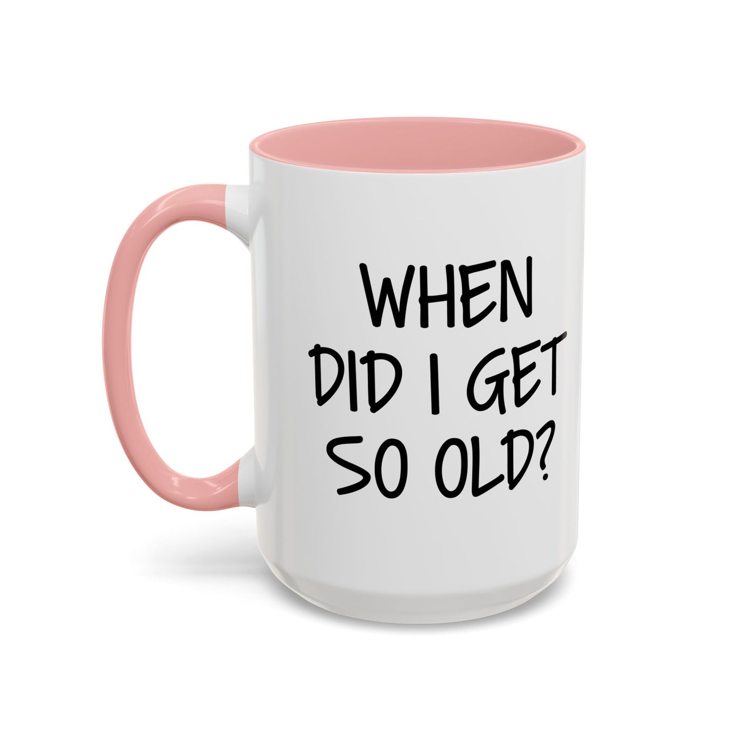 WHEN DID I GET SO OLD? Accent BiColor Funny Sarcastic Mug