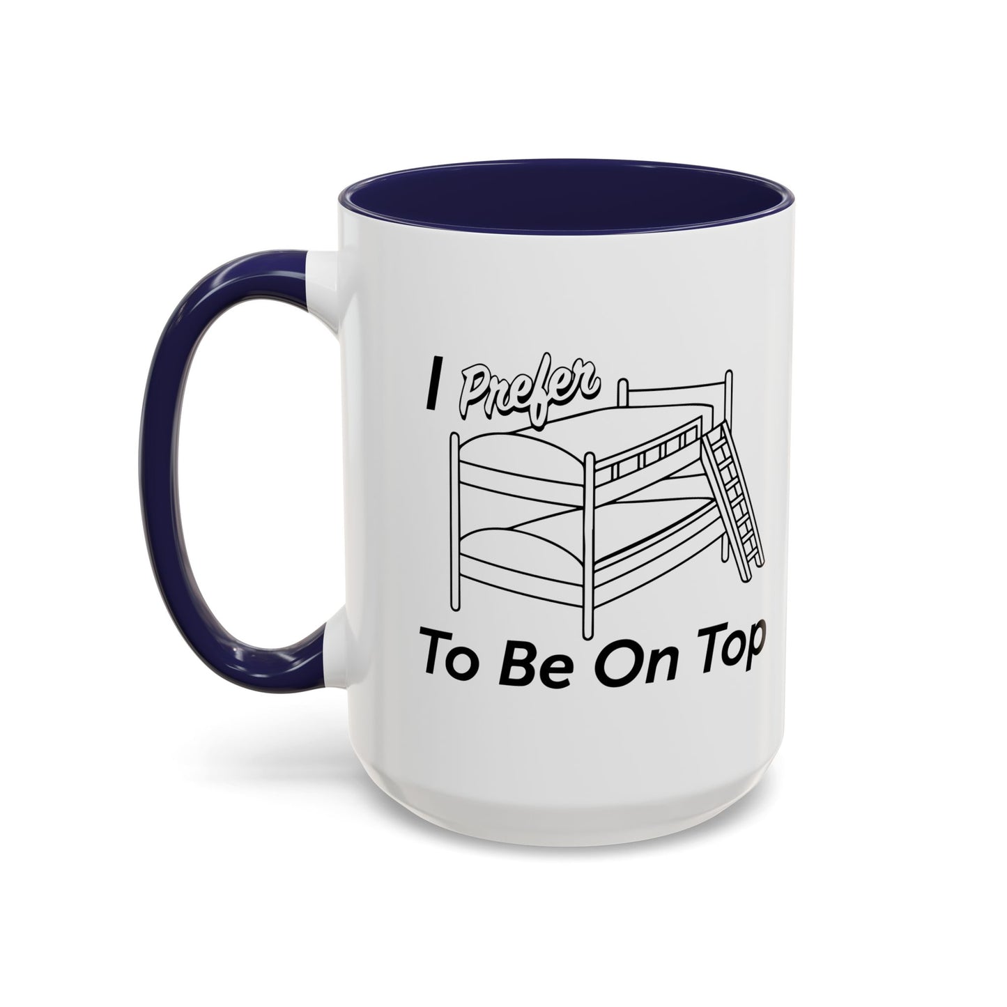 I PREFER TO BE ON TOP Accent BiColor Funny Sarcastic Mug