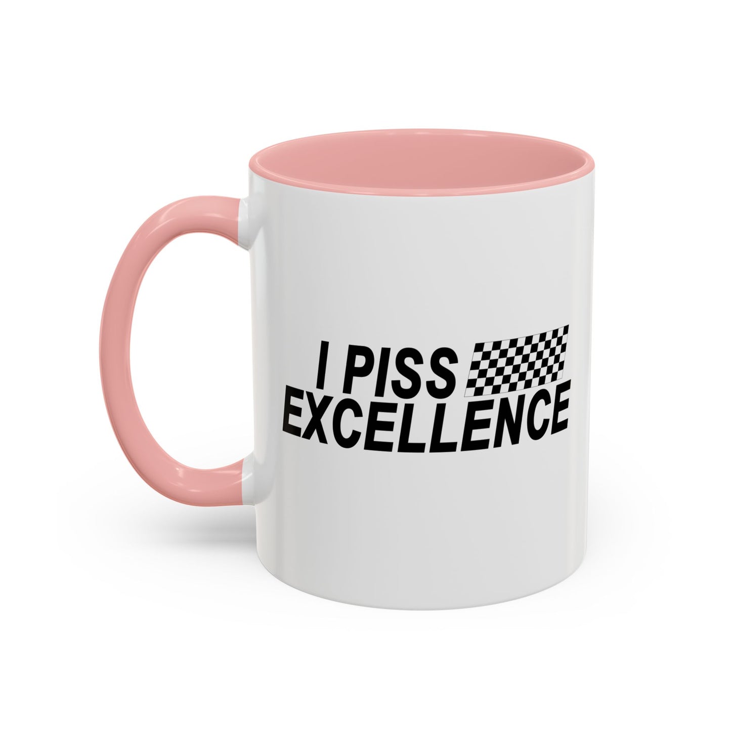 I PISS EXCELLENCE Accent BiColor Funny Sarcastic Mug