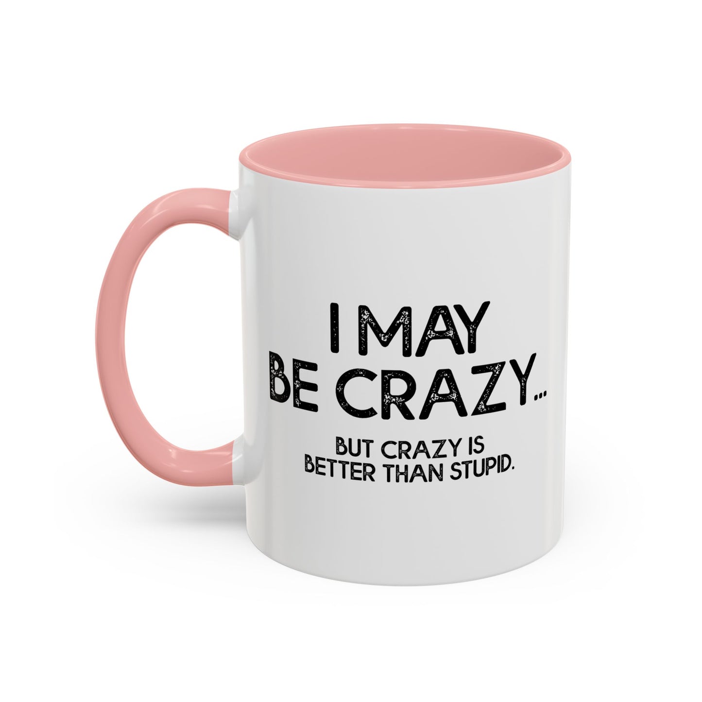 I MAY BE CRAZY BUT... Accent BiColor Funny Sarcastic Mug