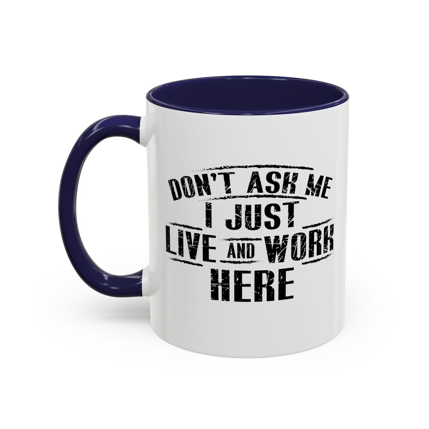 Don't Ask Me I Just Live And Work Here Accent BiColor Funny Sarcastic Mug