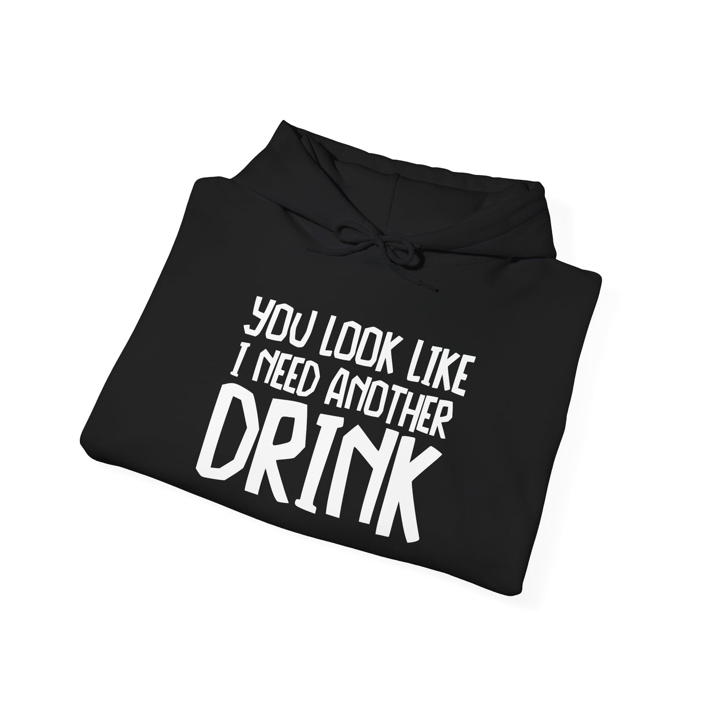 YOU LOOK LIKE I NEED ANOTHER DRINK - Premium Unisex Funny Sarcastic Black Hoodie Sweatshirt