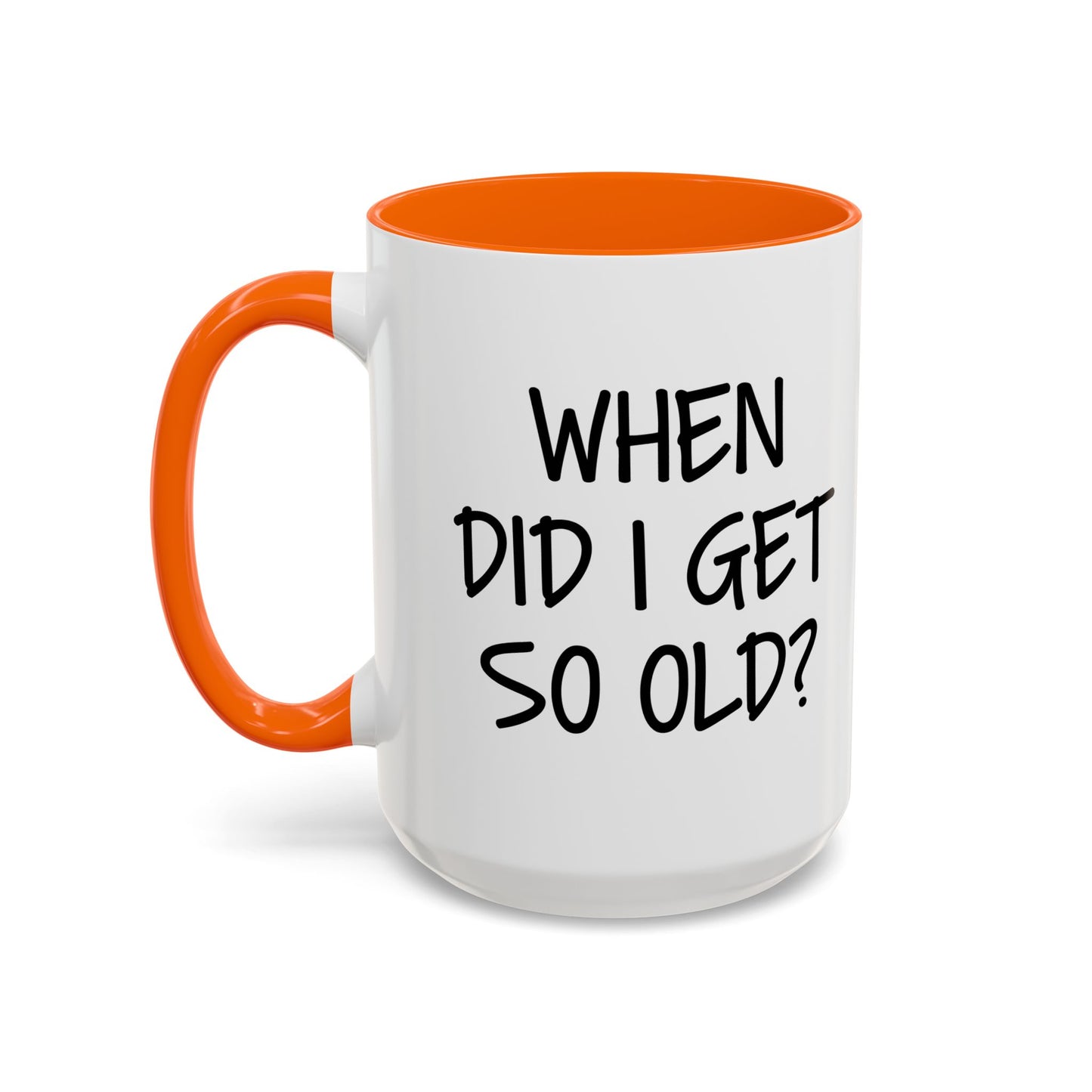 WHEN DID I GET SO OLD? Accent BiColor Funny Sarcastic Mug