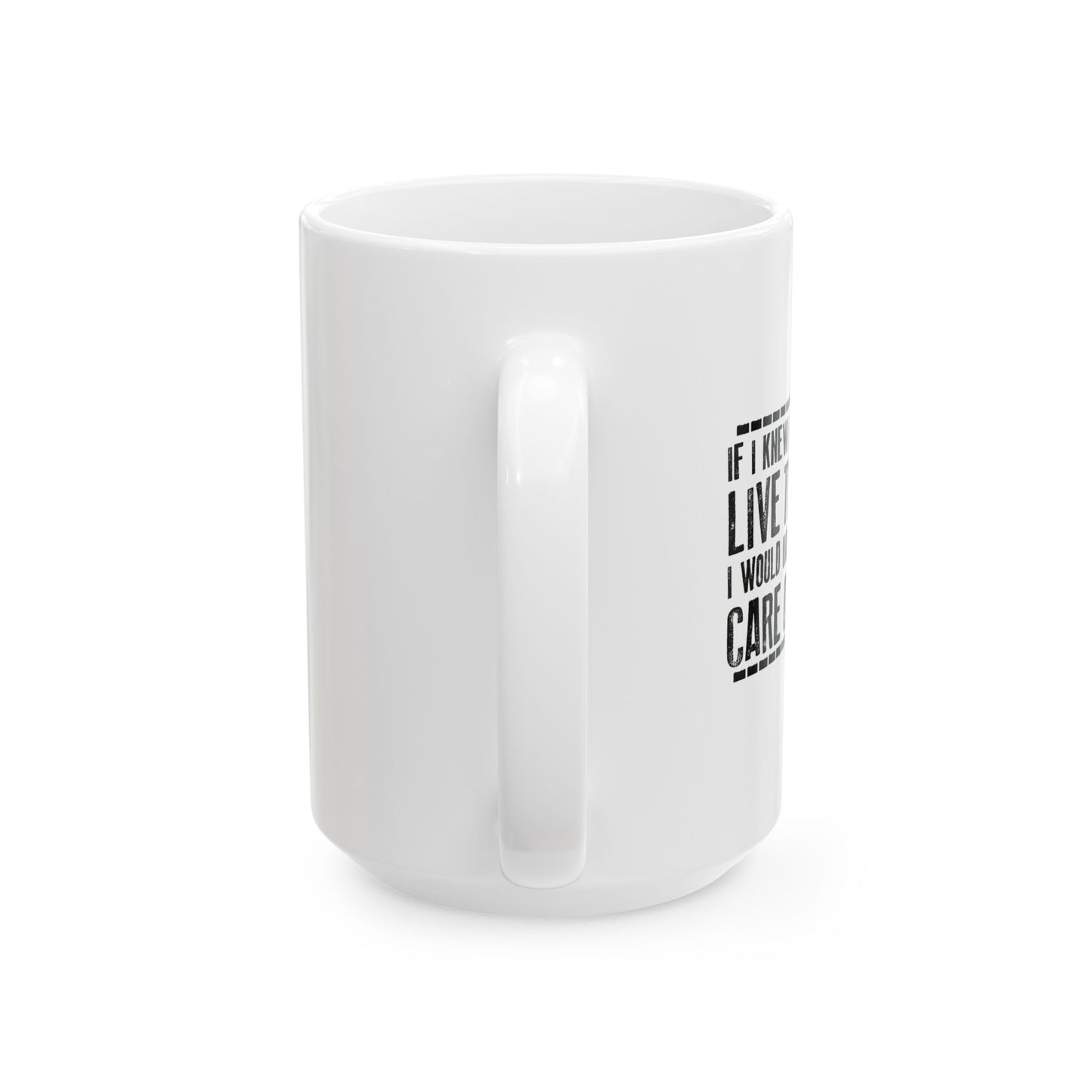 LIVE THIS LONG FUNNY SARCASTIC WHITE MUG