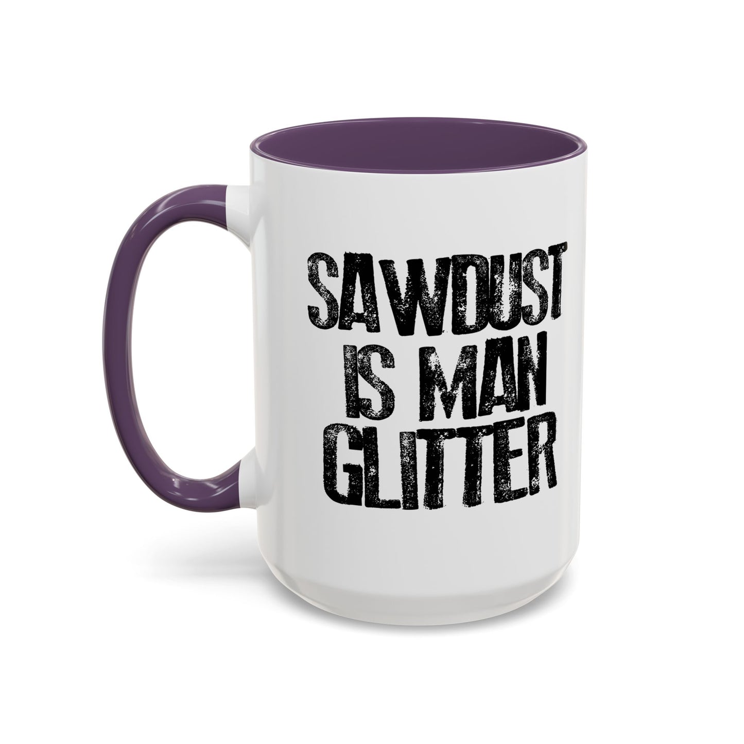 SAWDUST IS MAN GLITTER Accent BiColor Funny Sarcastic Mug