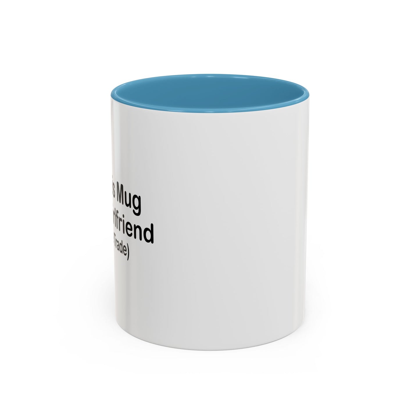 I GOT THIS MUG FOR MY GIRLFRIEND Accent BiColor Funny Sarcastic Mug