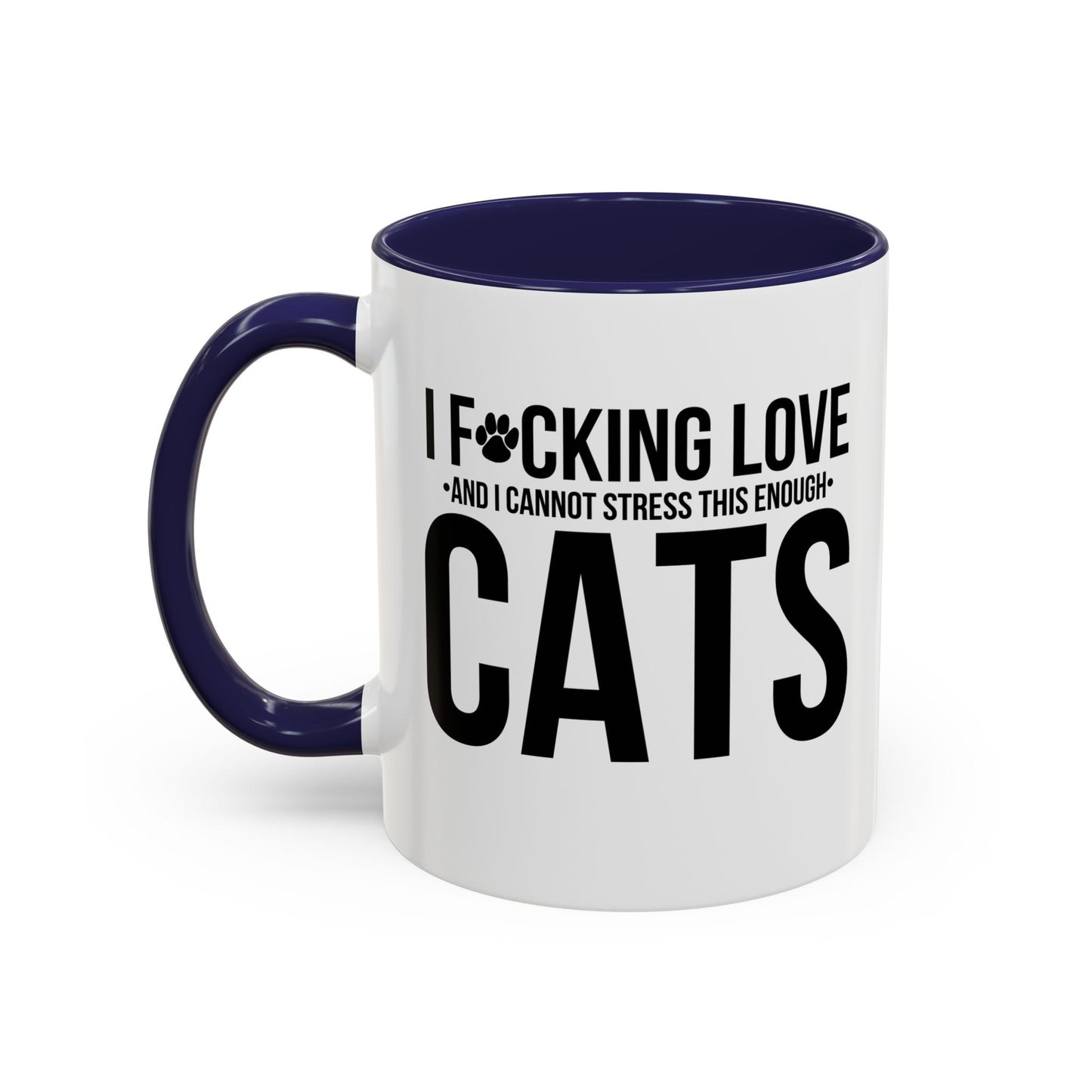 LOVE CATS AND I CANNOT STRESS THIS ENOUGH Accent BiColor Funny Sarcastic Mug