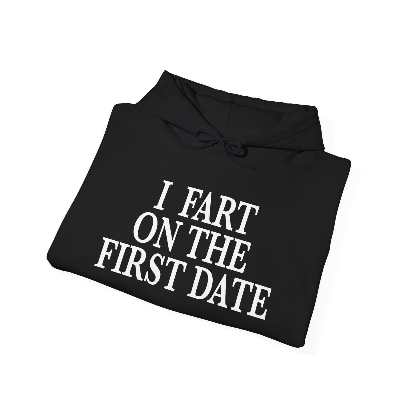 I FART ON THE FIRST DATE - Premium Unisex Funny Sarcastic Black Hoodie Sweatshirt