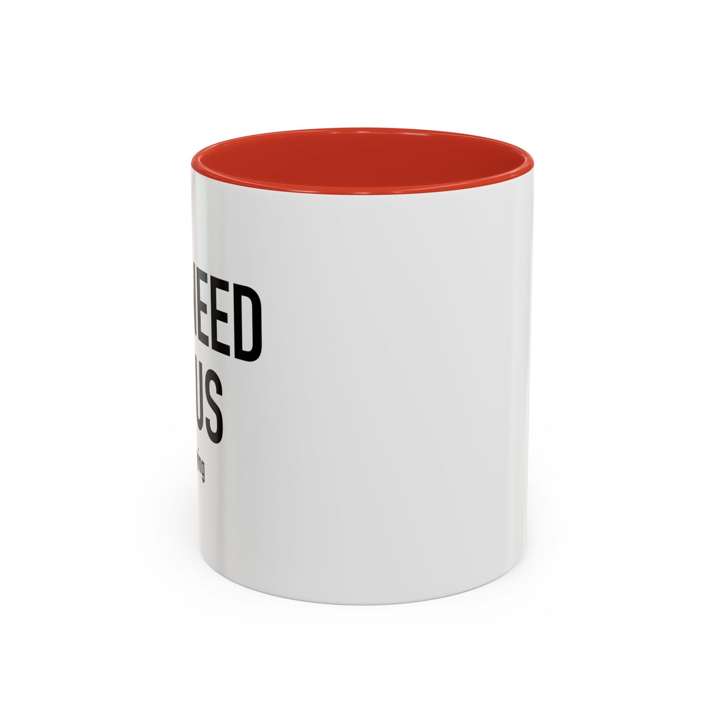 YOU NEED JESUS - JUST SAYING Accent BiColor Funny Sarcastic Mug