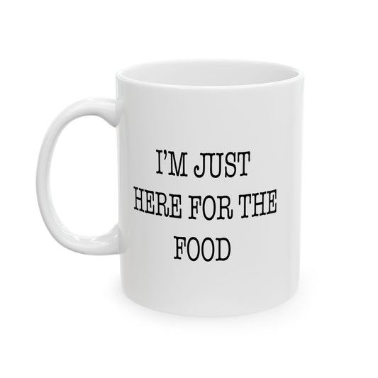 I'M JUST HERE FOR THE FOOD Funny Sarcastic White Mug