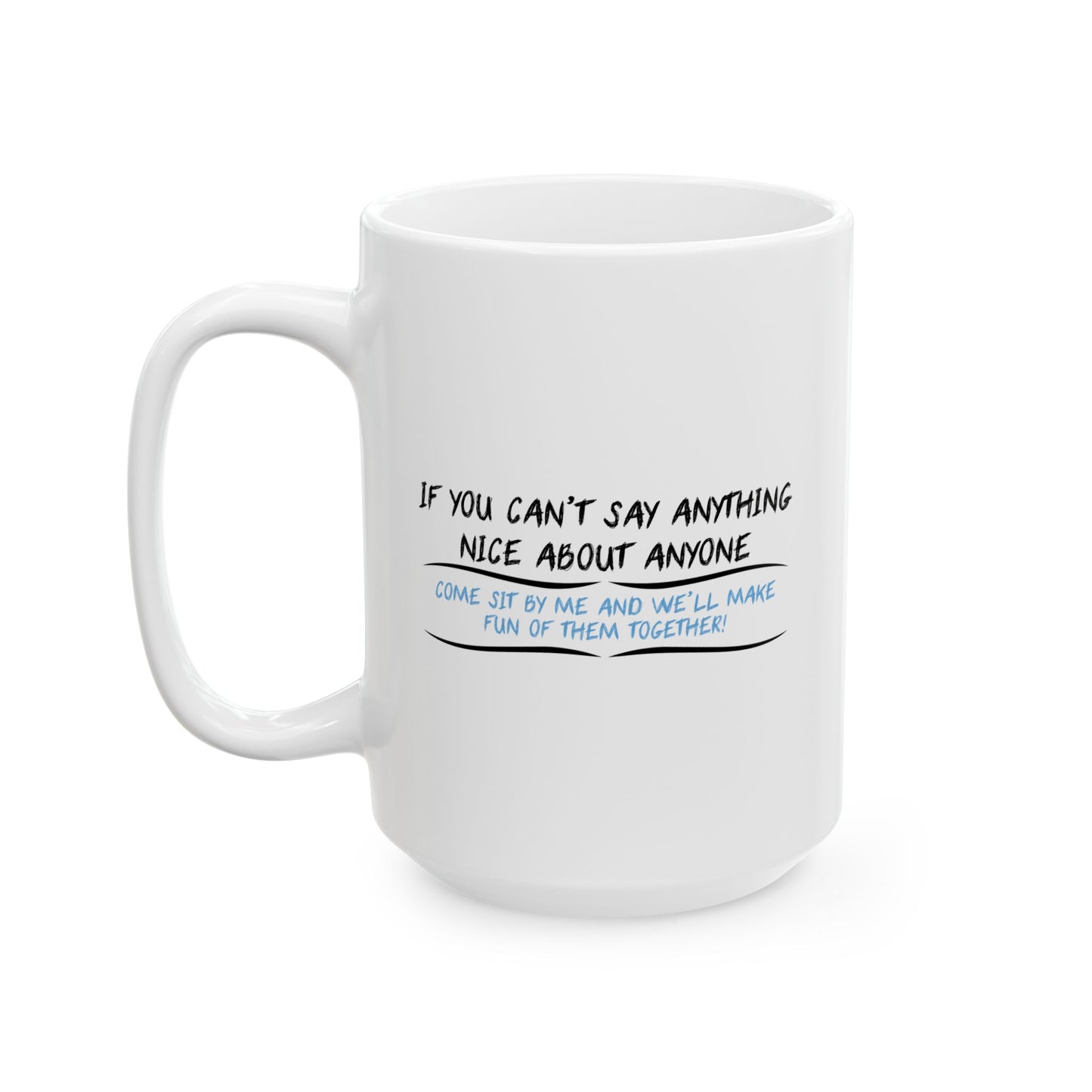 IF YOU CAN’T SAY ANYTHING NICE ABOUT ANYONE FUNNY SARCASTIC WHITE MUG