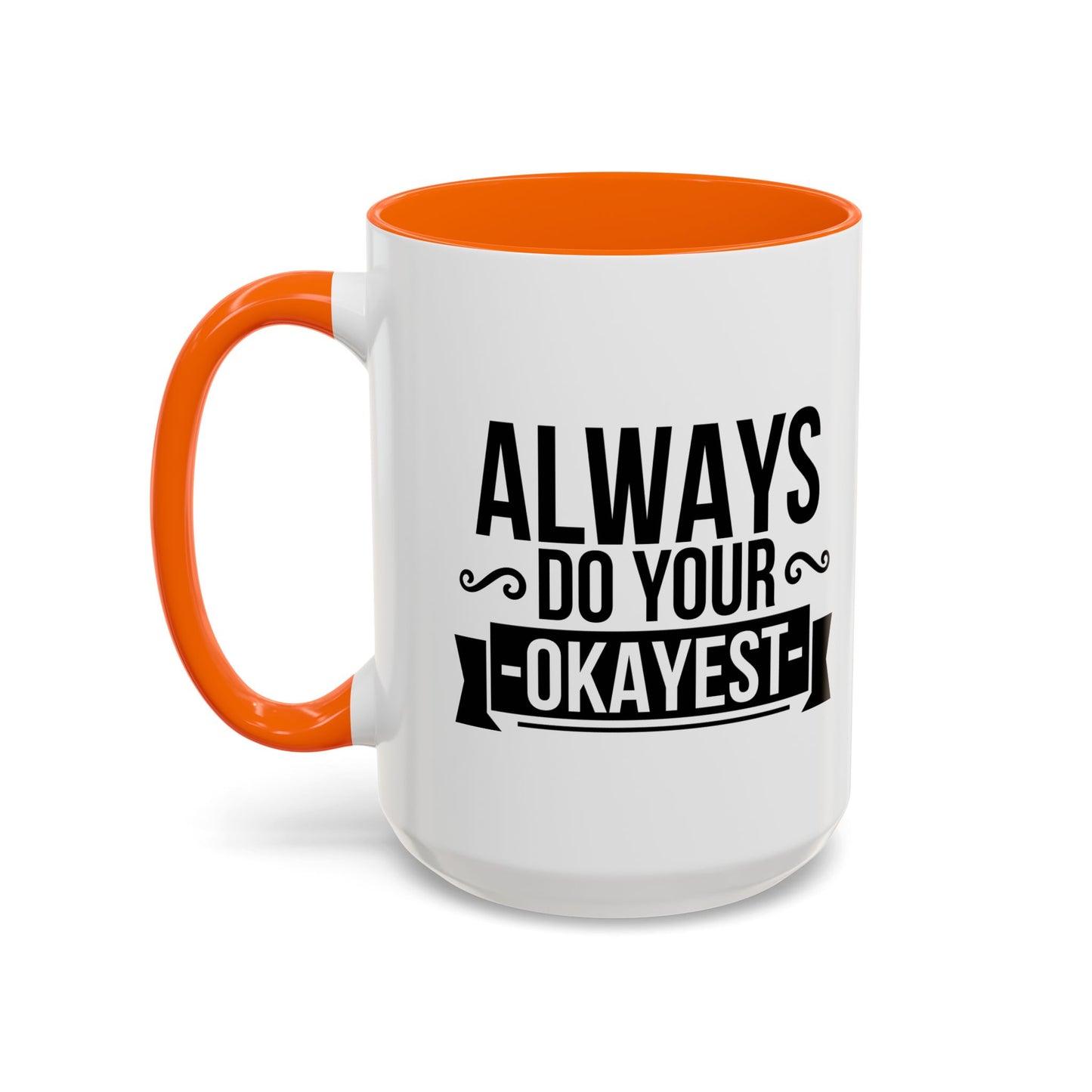 ALWAYS DO YOUR OKAYEST Accent BiColor Funny Sarcastic Mug