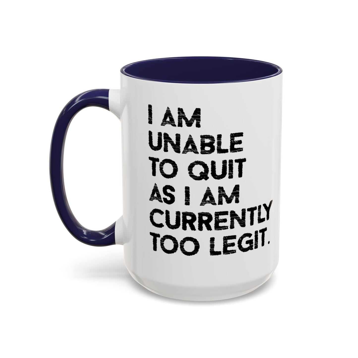 I AM UNABLE TO QUIT Accent BiColor Funny Sarcastic Mug