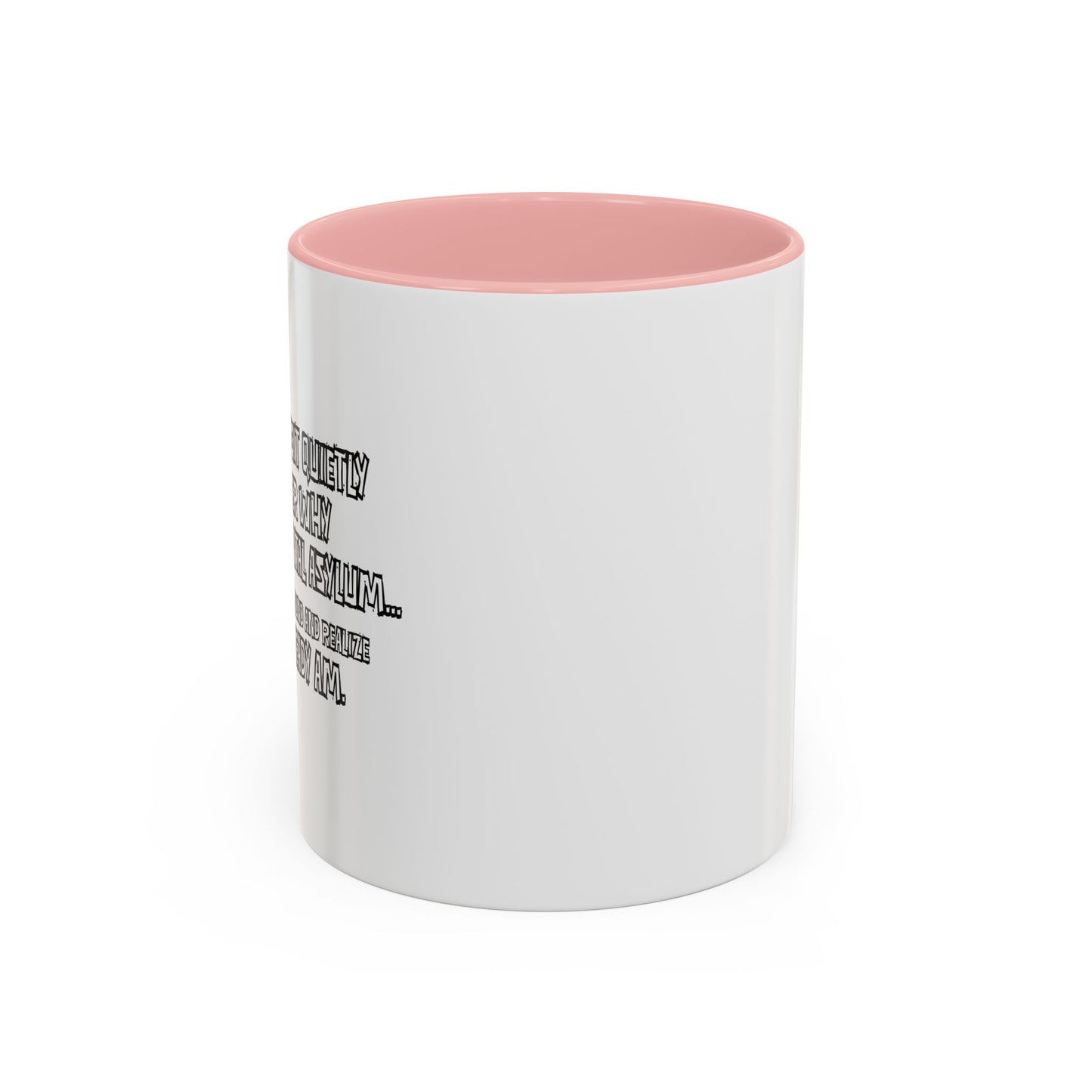 WHY I’M NOT IN A MENTAL ASYLUM Accent BiColor Funny Sarcastic Mug