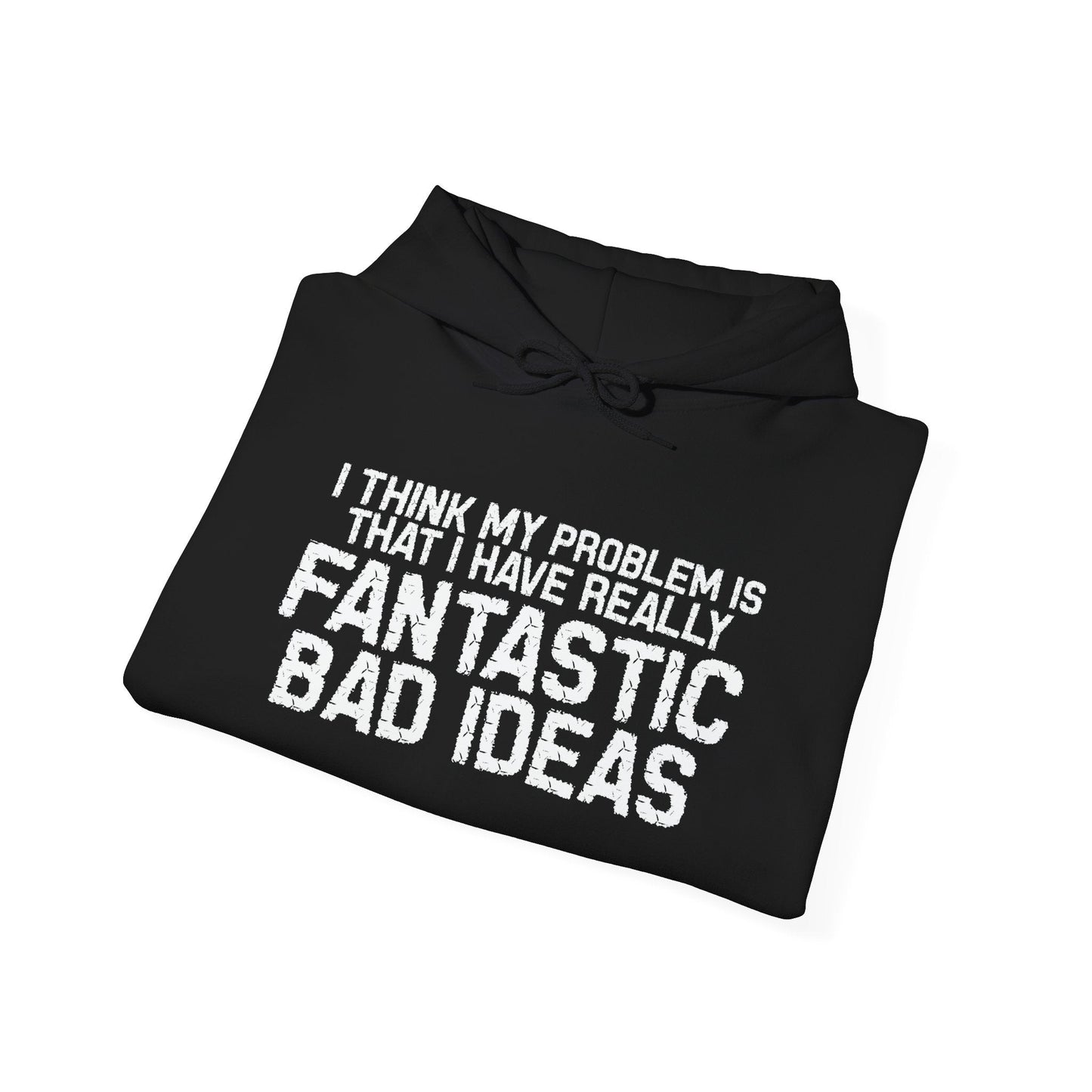 FANTASTIC BAD IDEAS - Premium Unisex Funny Sarcastic Black Hoodie Sweatshirt