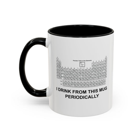 I DRINK FROM THIS MUG PERIODICALLY Accent BiColor Funny Sarcastic Mug