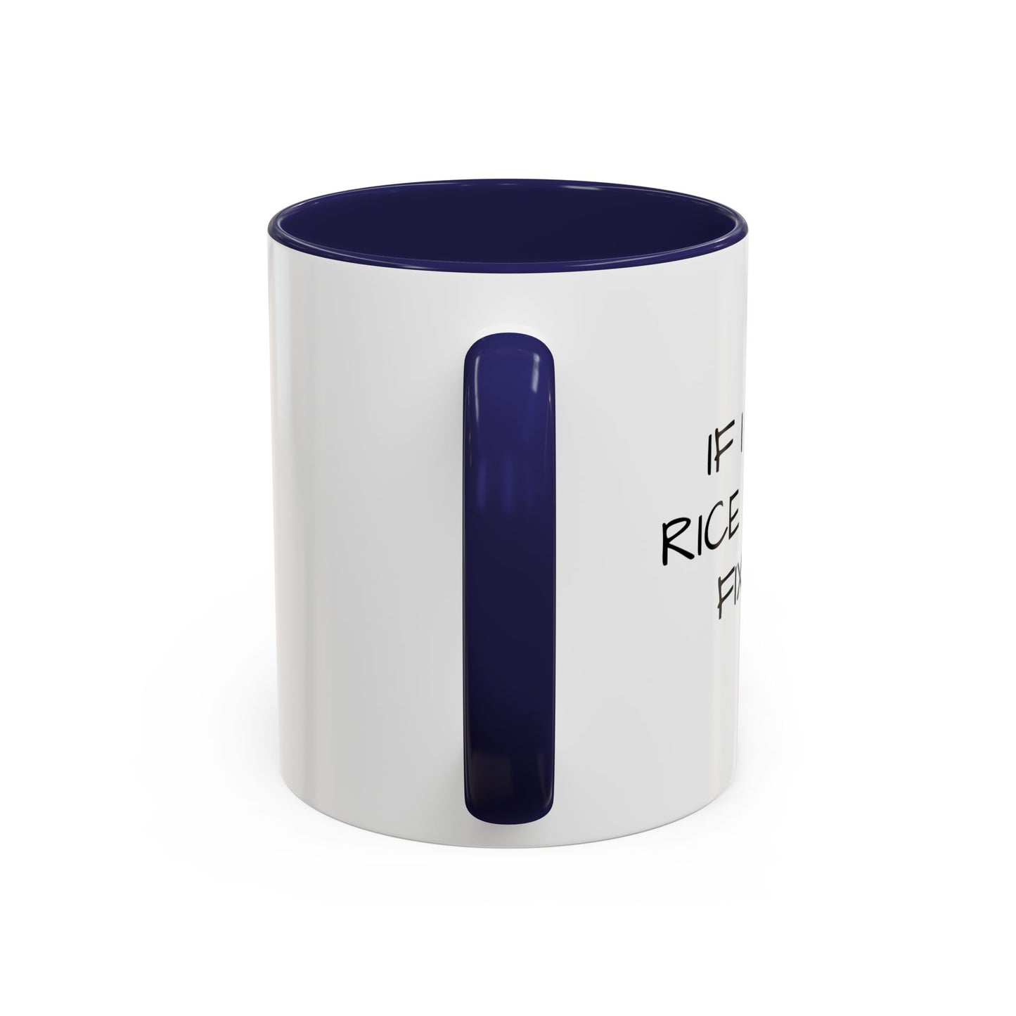 IF I SIT IN RICE Accent BiColor Funny Sarcastic Mug