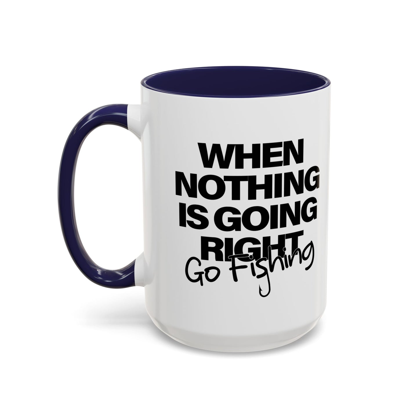 WHEN NOTHING IS GOING RIGHT GO FISHING Accent BiColor Funny Sarcastic Mug