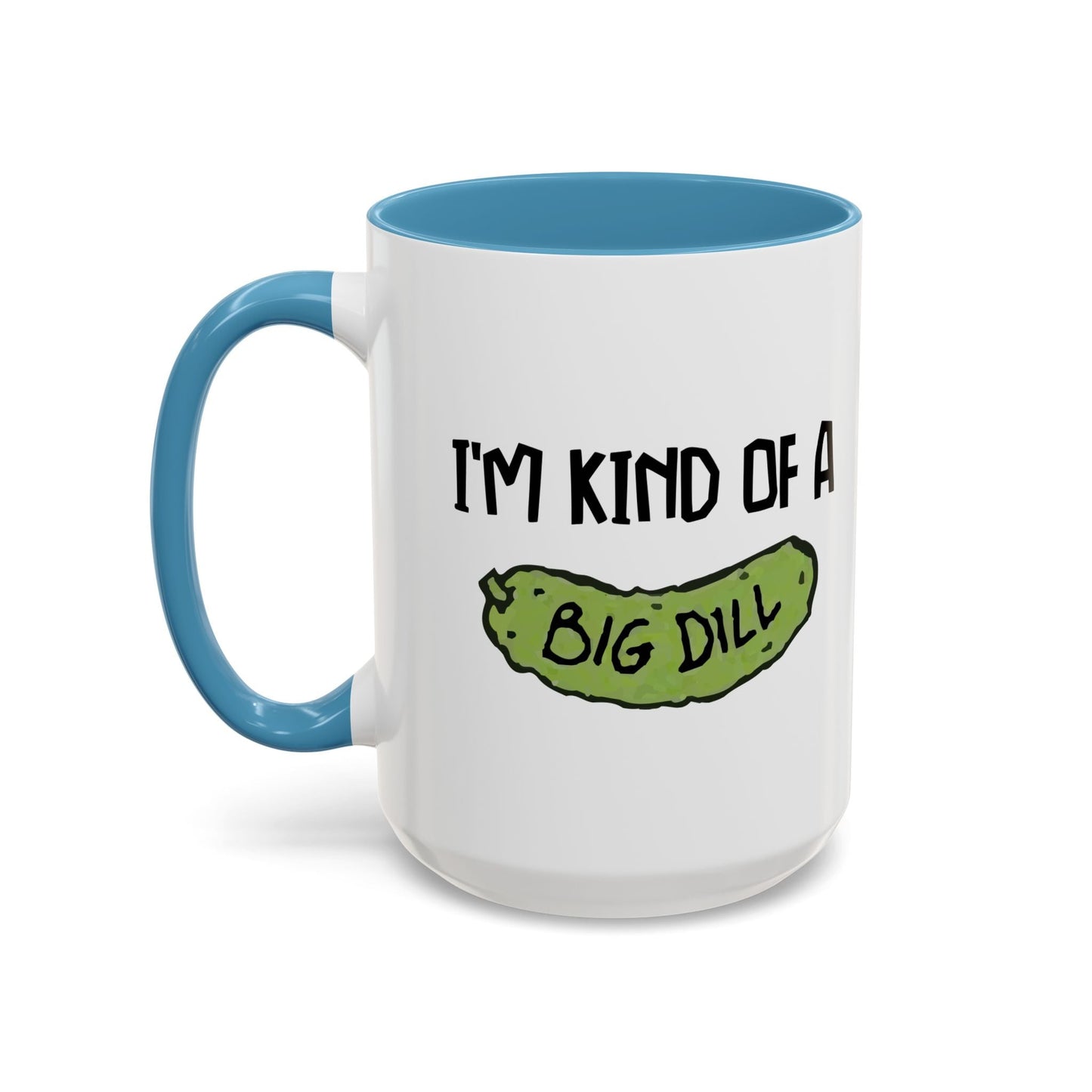 I'M KIND OF A BIG DILL Accent BiColor Funny Sarcastic Mug