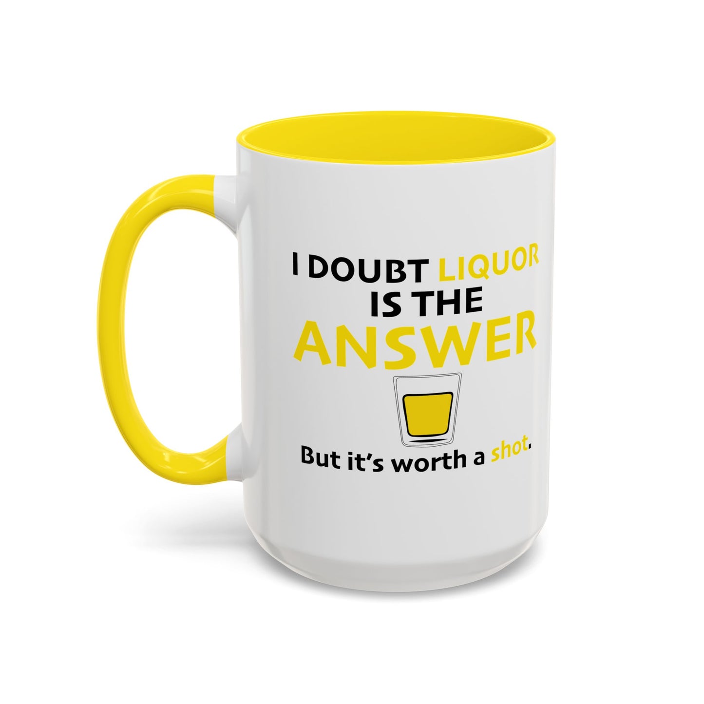 I DOUBT LIQUOR IS THE ANSWER Accent BiColor Funny Sarcastic Mug