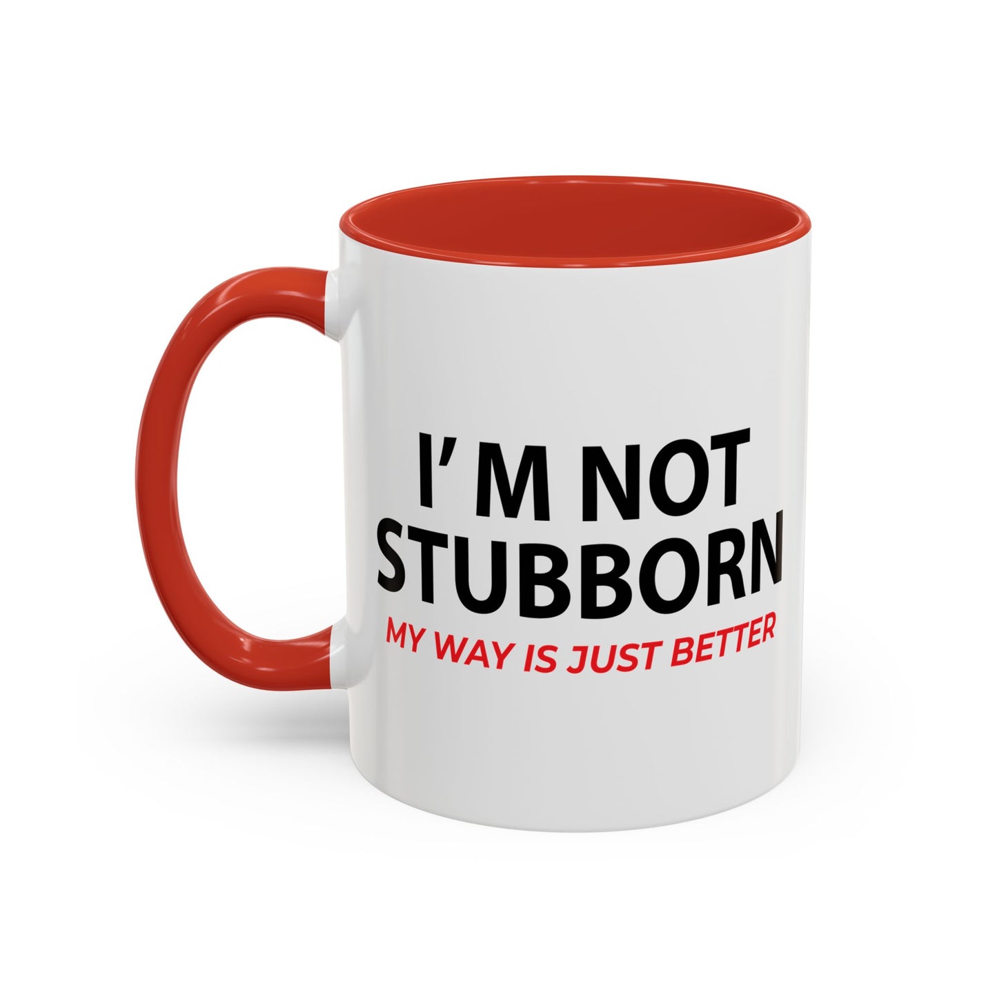 I'M NOT STUBBORN Accent BiColor Funny Sarcastic Mug