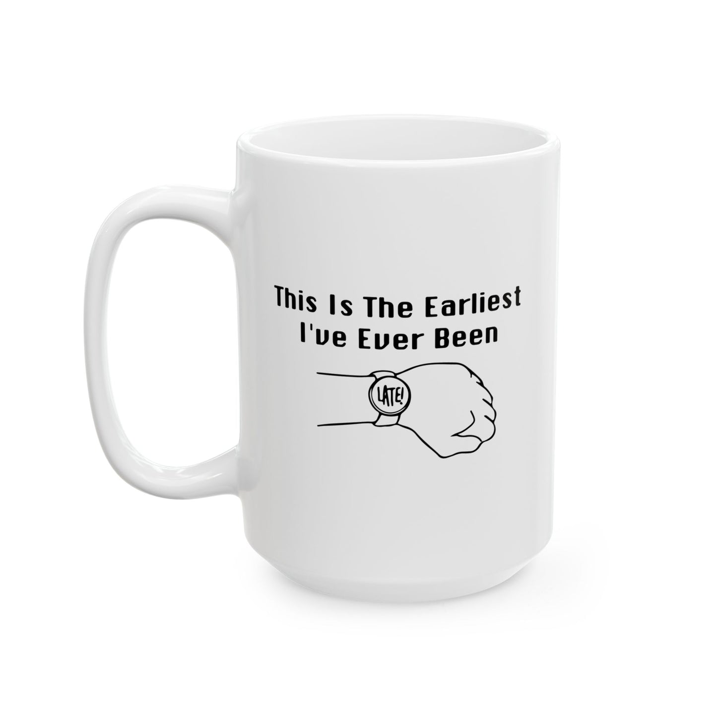 THE EARLIEST I'VE EVER BEEN FUNNY SARCASTIC WHITE MUG