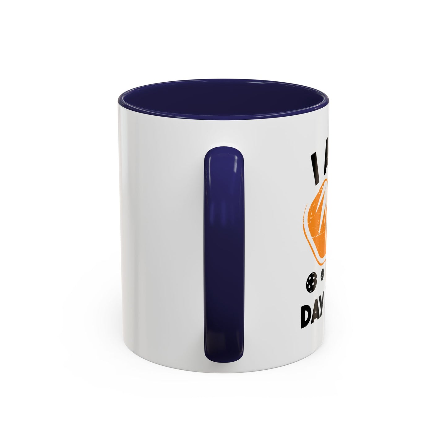 I AM A DAY DINKER Accent BiColor Funny Sarcastic Mug