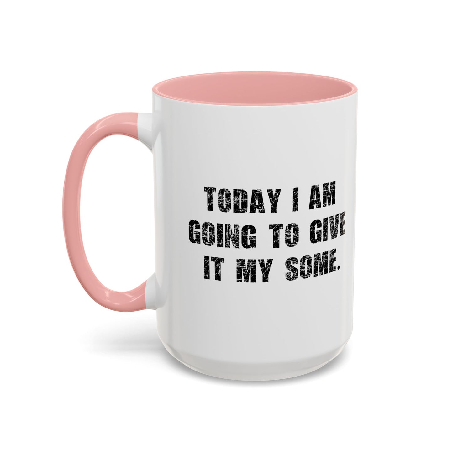 GOING TO GIVE IT MY SOME. Accent BiColor Funny Sarcastic Mug