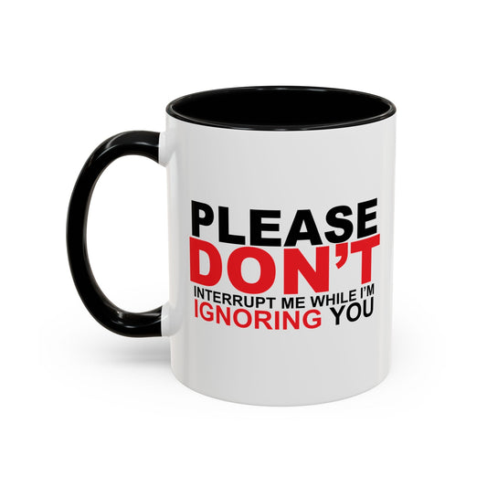 PLEASE DON'T INTERRUPT ME Accent BiColor Funny Sarcastic Mug