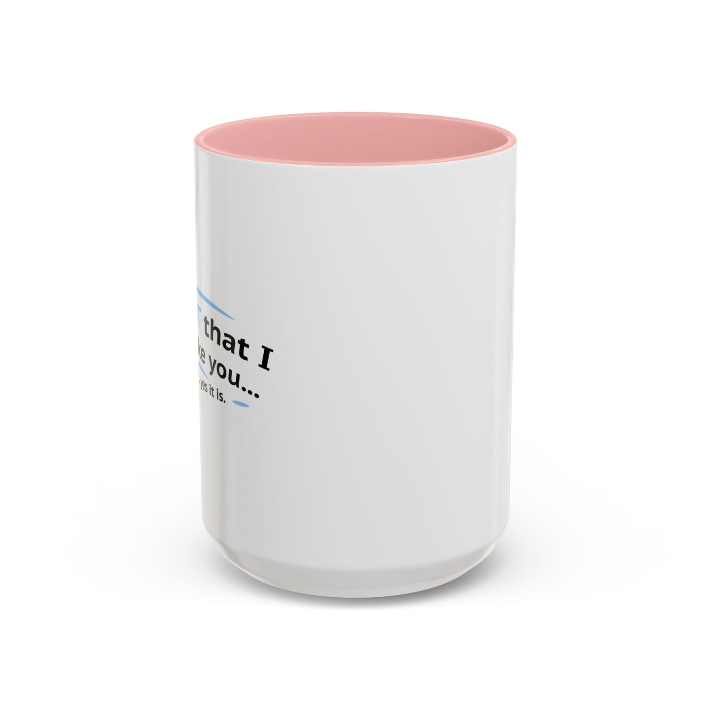 ITS NOT LIKE I DON'T LIKE YOU Accent BiColor Funny Sarcastic Mug