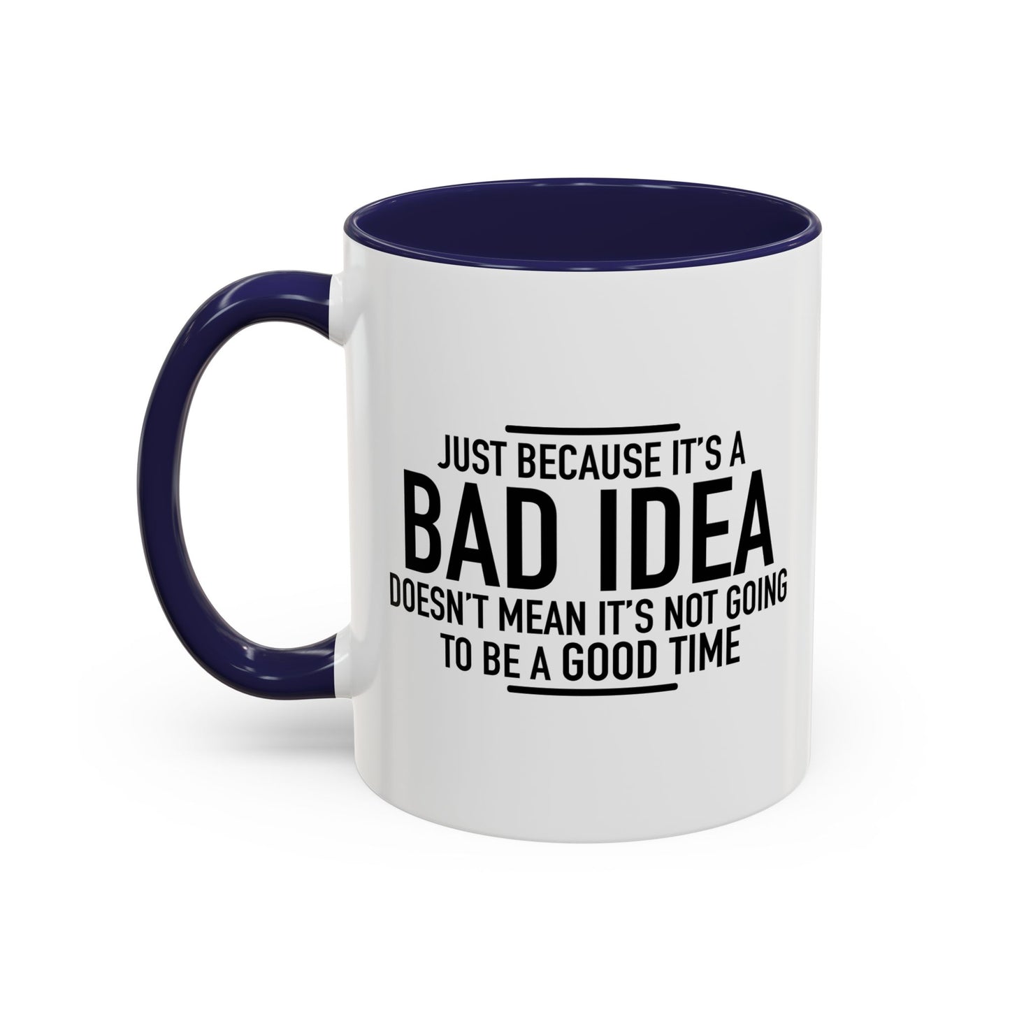 JUST BECAUSE IT'S A BAD IDEA Accent BiColor Funny Sarcastic Mug