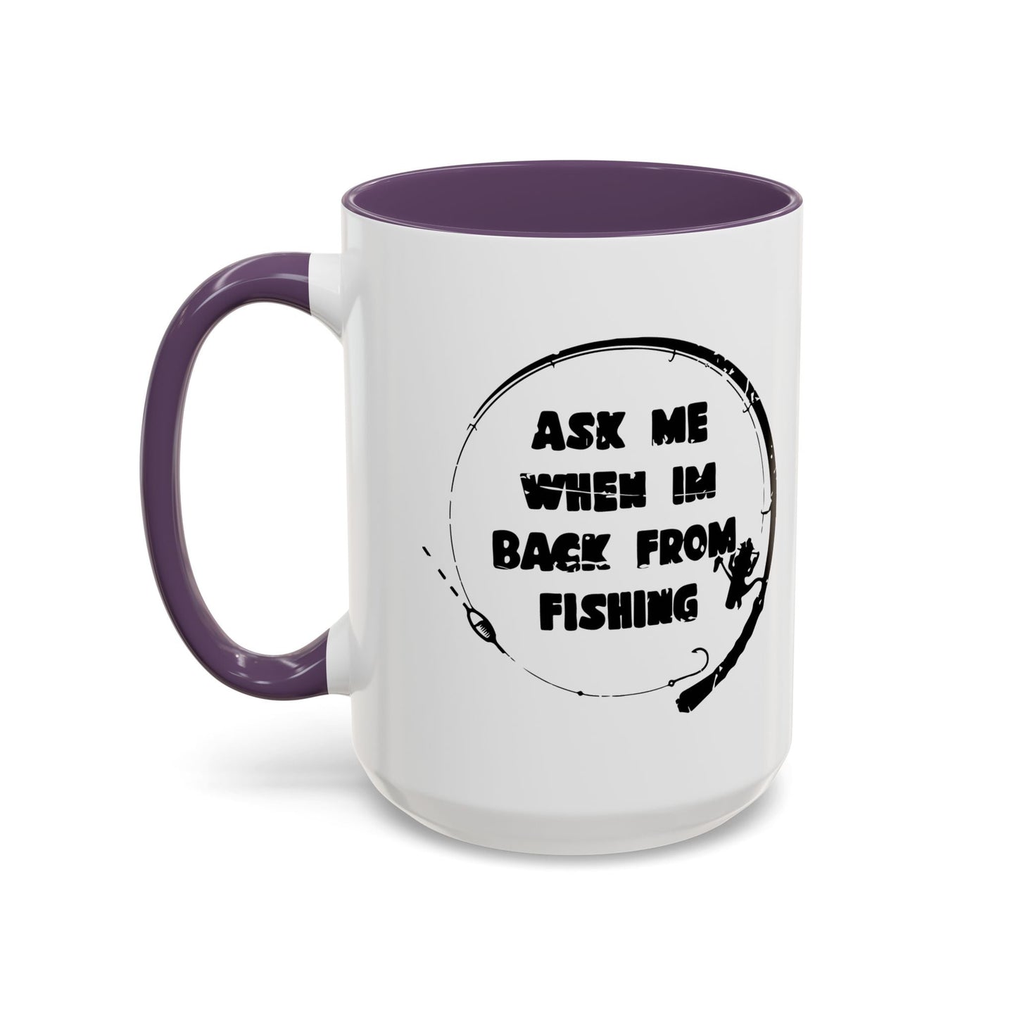 ASK MW WHEN IM BACK FROM FISHING Accent BiColor Funny Sarcastic Mug