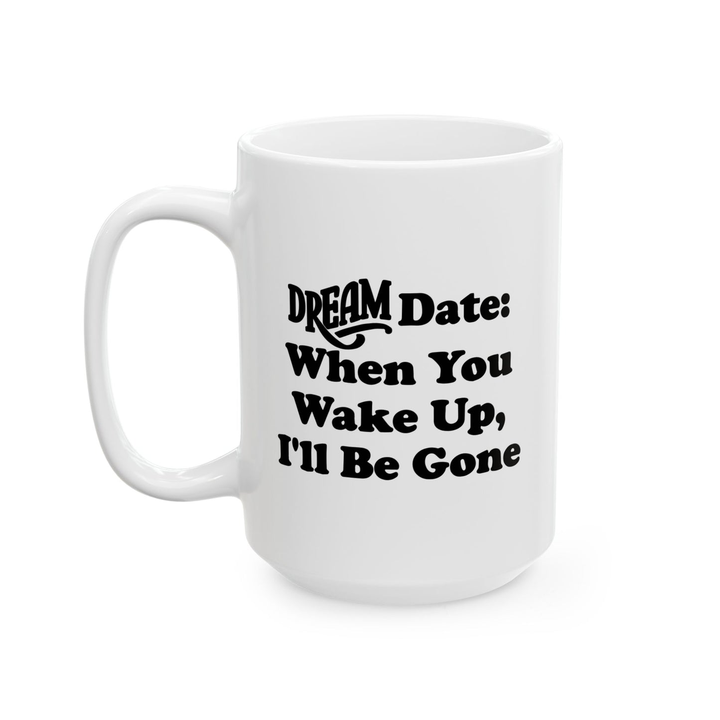 DREAM DATE FUNNY SARCASTIC MUG