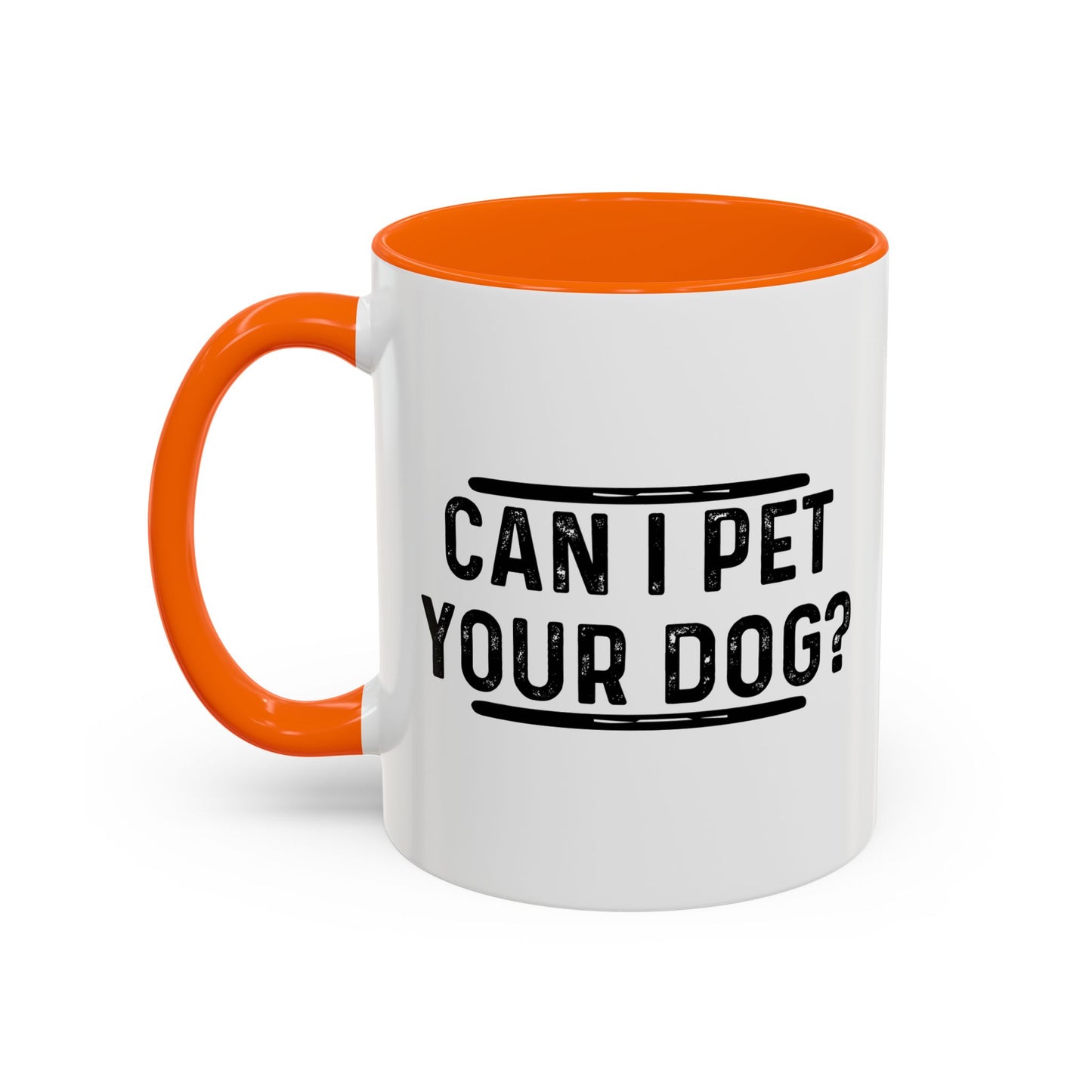 CAN I PET YOUR DOG? Accent BiColor Funny Sarcastic Mug