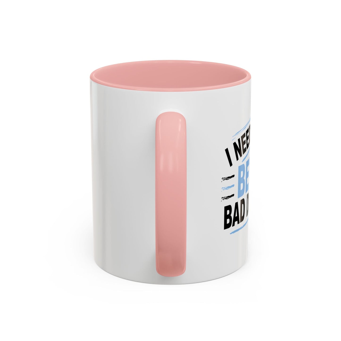 I NEED TO MAKE BETTER BAD DECISIONS Accent BiColor Funny Sarcastic Mug