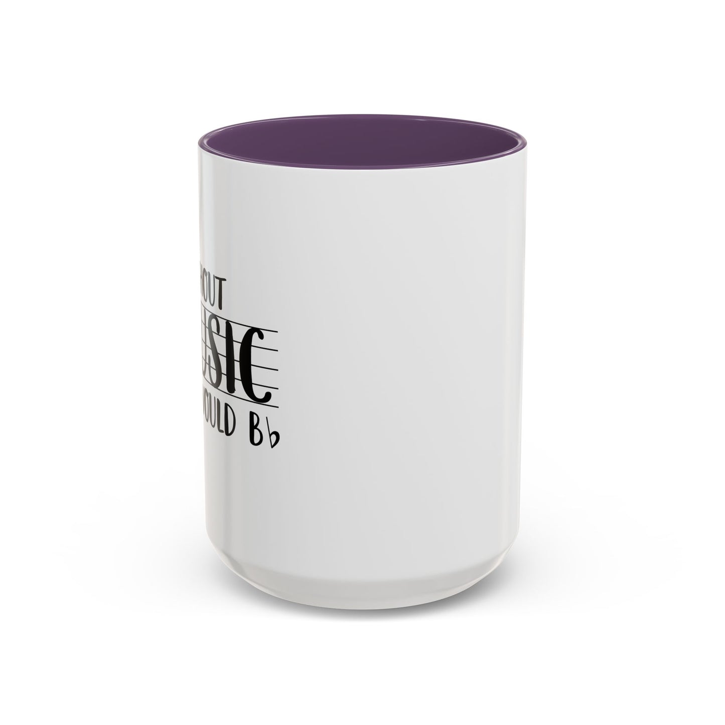 WITHOUT MUSIC LIFE WOULD B b Accent BiColor Funny Sarcastic Mug