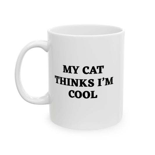 MY CAT THINKS I'M COOL FUNNY SARCASTIC MUG