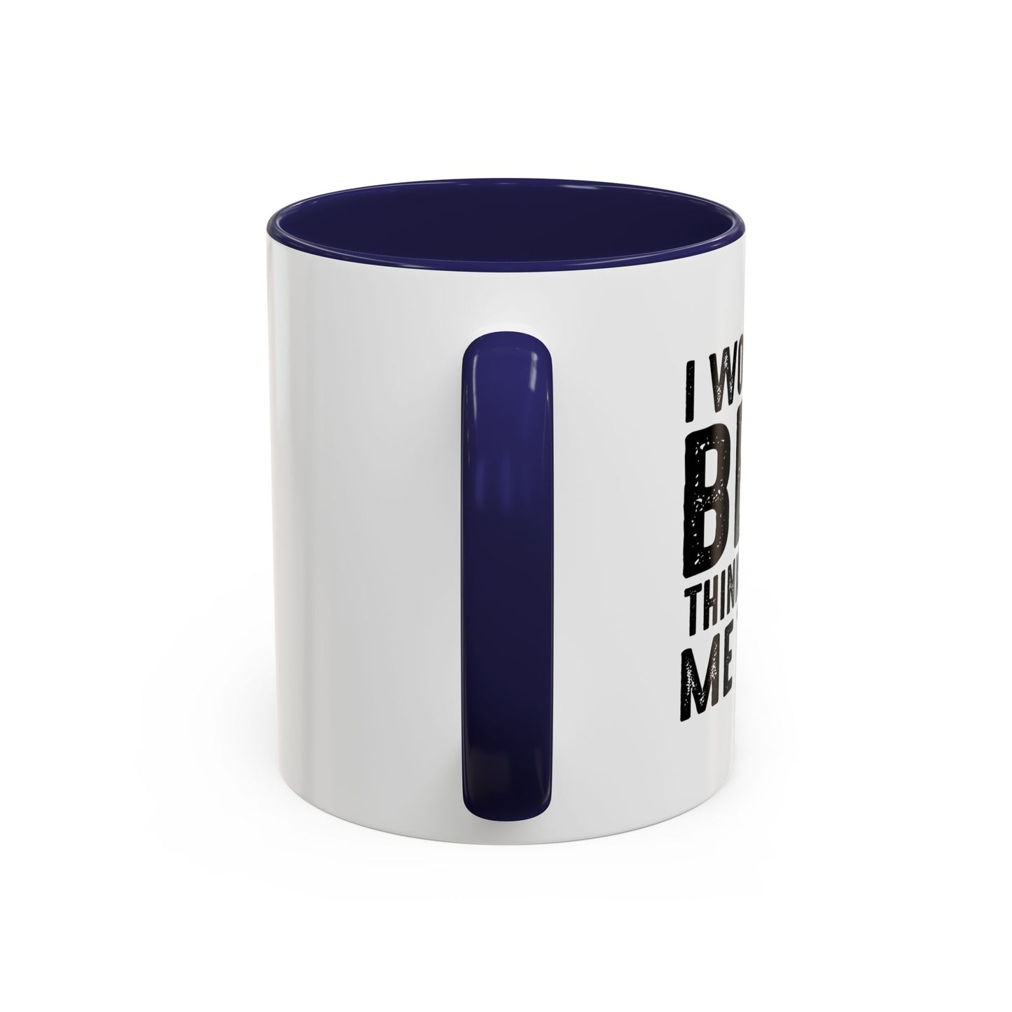 THINKS ABOUT ME TOO Accent BiColor Funny Sarcastic Mug