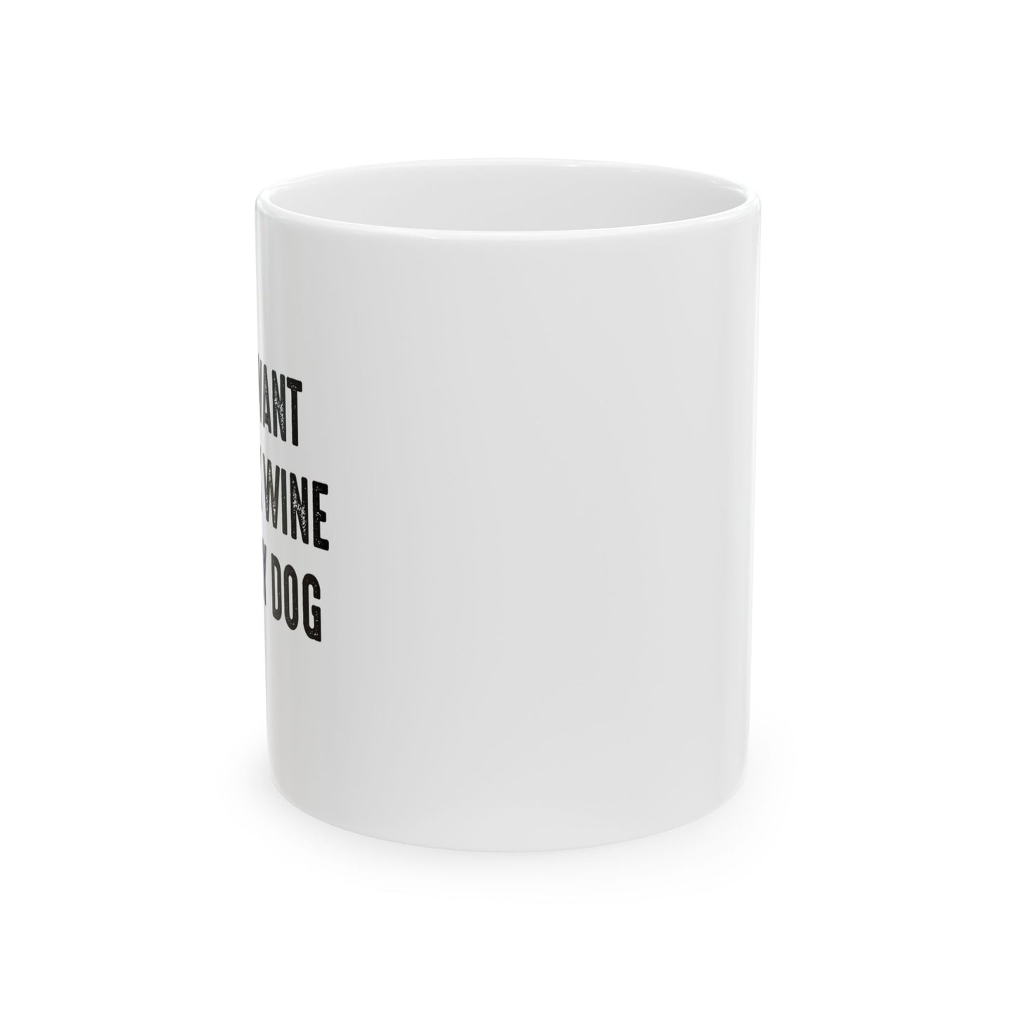 I JUST WANT TO DRINK WINE & PET MY DOG FUNNY SARCASTIC WHITE MUG