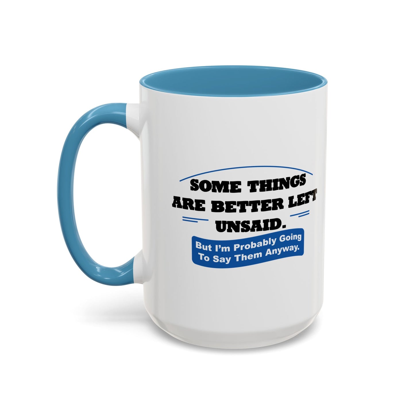 SOME THINGS ARE BETTER LEFT UNSAID. Accent BiColor Funny Sarcastic Mug