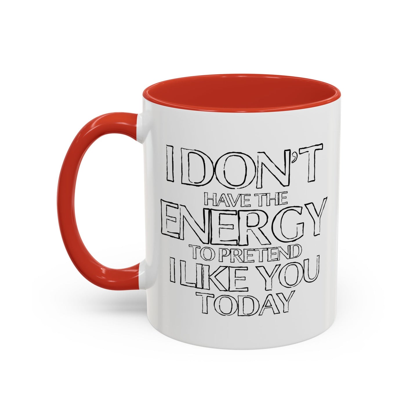 I DON'T HAVE THE ENERGY Accent BiColor Funny Sarcastic Mug