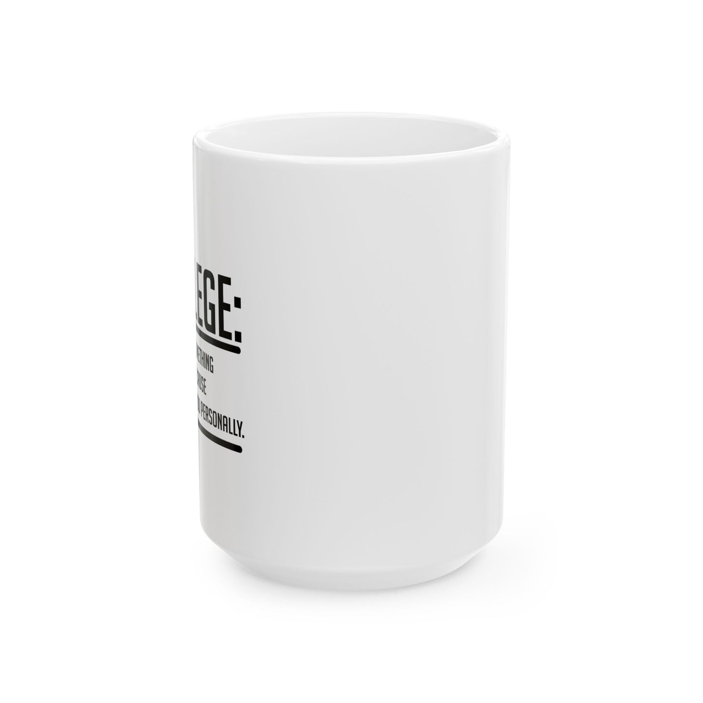 WHAT IS PRIVILIEGE FUNNY SARCASTIC WHITE MUG